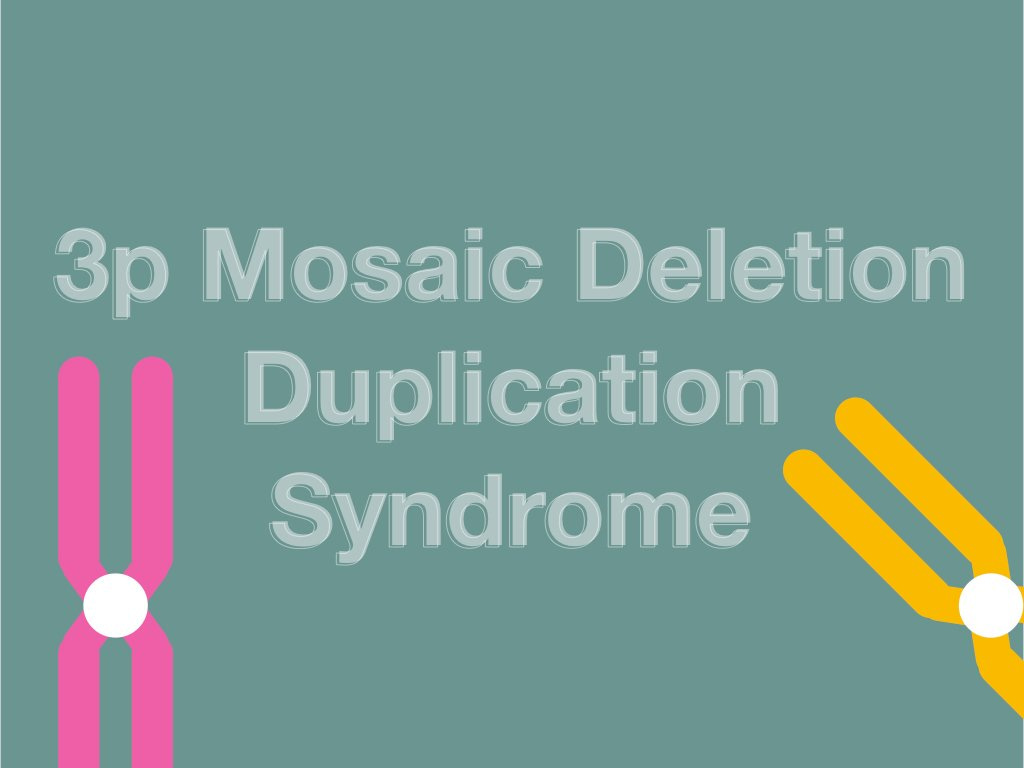The rarest case of 3p Mosaic Deletion Duplication Syndrome