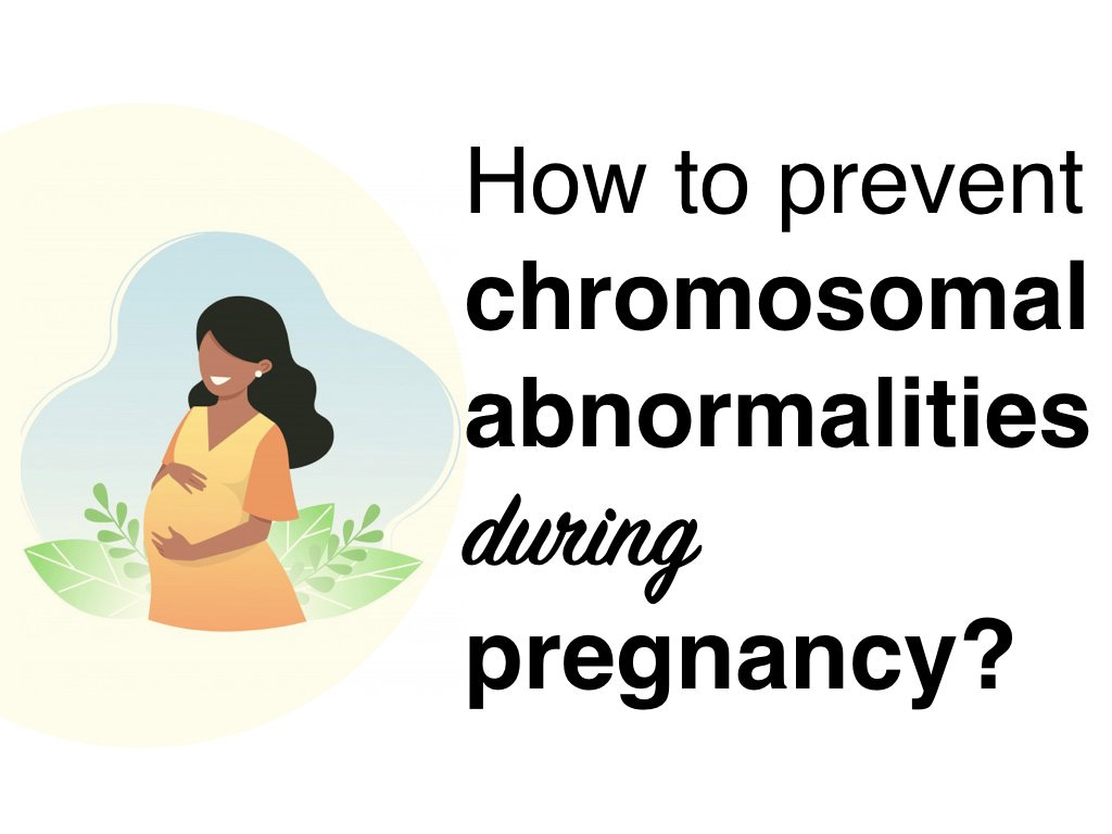How to Prevent Chromosomal Abnormality during Pregnancy?